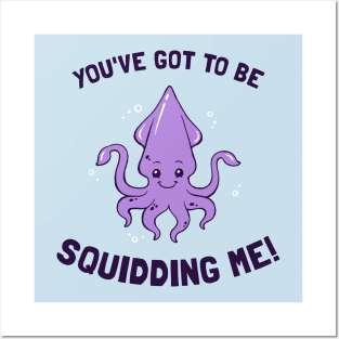 You've Got To Be Squidding Me Posters and Art